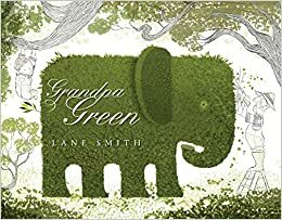 Grandpa Green. by Lane Smith by Lane Smith