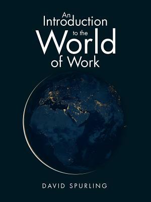 An Introduction to the World of Work by David Spurling