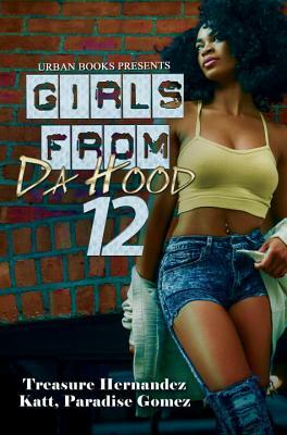 Girls from Da Hood 12 by Paradise Gomez, Katt, Treasure Hernandez