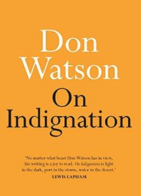 On Indignation by Don Watson