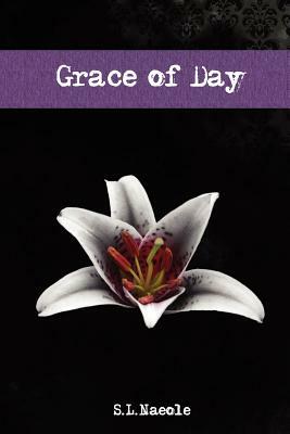 Grace of Day by S. L. Naeole