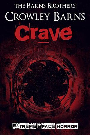 Crave: Extreme Space Horror by The Barns Brothers, Crowley Barns