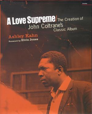 A Love Supreme: The Creation of John Coltrane's Classic Album by Ashley Kahn