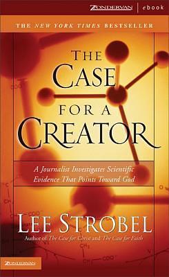 The Case for a Creator: A Journalist Investigates Scientific Evidence That Points Toward God by Lee Strobel