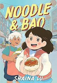 Noodle and Bao by Shaina Lu