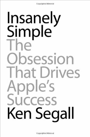 Increíblemente simple: La obsesión que ha llevado a Apple al éxito by Ken Segall