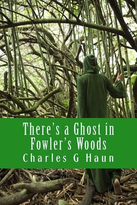 There's a Ghost in Fowler's Woods: Young Readers by Charles G. Haun