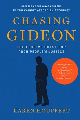 Chasing Gideon: The Elusive Quest for Poor People's Justice by Karen Houppert