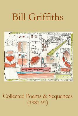 Collected Poems & Sequences (1981-91) by Bill Griffiths