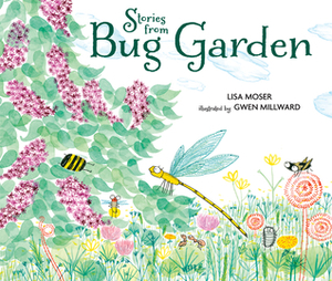 Stories from Bug Garden by Gwen Millward, Lisa Moser