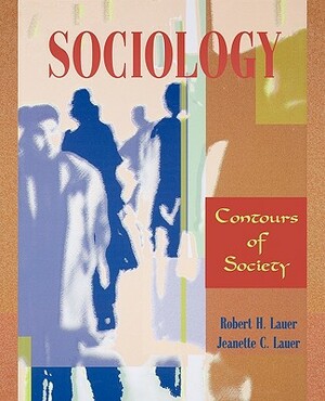 Sociology: Contours of Society by Robert H. Lauer, Jeanette C. Lauer