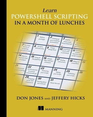 Learn Powershell Scripting in a Month of Lunches by Don Jones, Jeffery Hicks