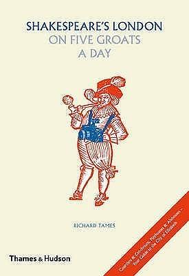 Shakespeare's London on Five Groats a Day by Richard L. Tames, Richard L. Tames