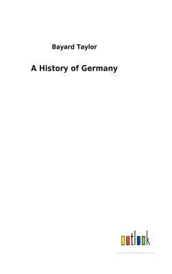 A History of Germany by Bayard Taylor