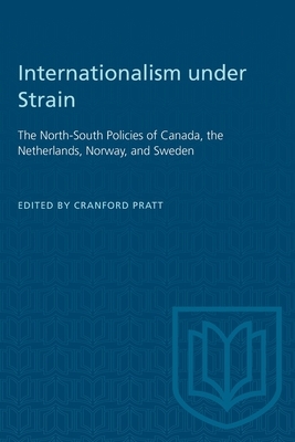 Internationalism under Strain: The North-South Policies of Canada, the Netherlands, Norway, and Sweden by 