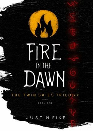 Fire in the Dawn: The Twin Skies Trilogy, Book 1 by Justin Fike