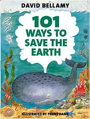 101 Ways to Save the Earth. David Bellamy by David Bellamy