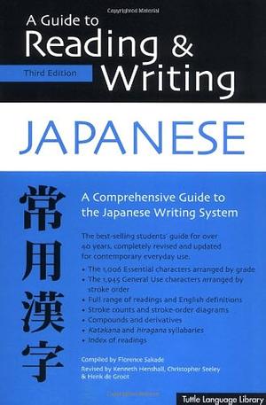 A Guide to Reading &amp; Writing Japanese: Third Edition, JLPT All Levels (1,945 Japanese Kanji Characters) by Hank De Groot, Christopher Seeley, Florence Sakade, Kenneth G. Henshall