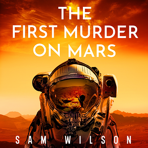 The First Murder on Mars by Sam Wilson