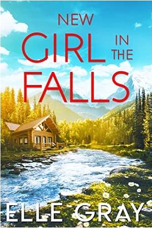 New Girl In The Falls by Elle Gray