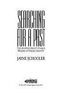 Searching for a Past: The Adopted Adult's Unique Process of Finding Identity by Jayne E. Schooler