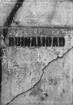 Ruinalidad by Guillermo Calderón, Jonnathan Opazo