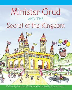 Minister Grud and the Secret of the Kingdom by Barbara a. Williams