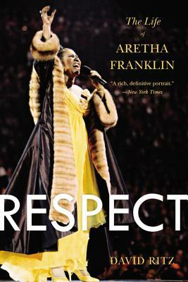 Respect: The Life of Aretha Franklin by David Ritz