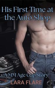 His First Time At The Auto Shop: A MM Age Gap Story by Lara Flare