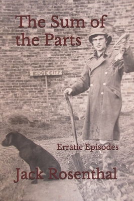 The Sum of the Parts: Erratic Episodes by Jack Rosenthal