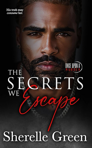 The Secrets We Escape by Sherelle Green