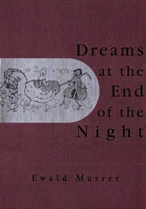 Dreams at the End of the Night by Ewald Murrer