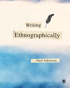 Writing Ethnographically by Paul Atkinson