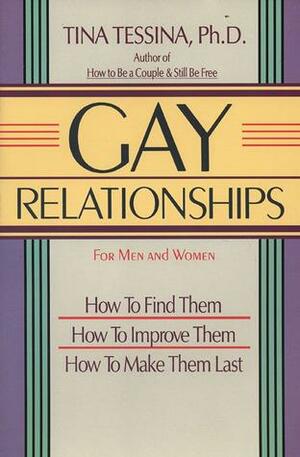 Gay Relationships for Men and Women: How to Find Them, How to Improve Them, How to Make Them Last by Tina B. Tessina