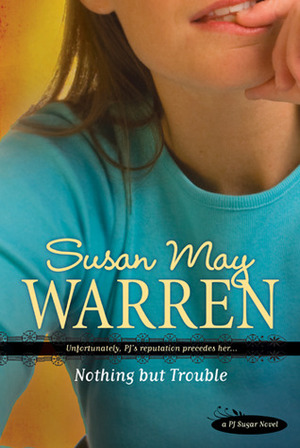 Nothing But Trouble by Susan May Warren