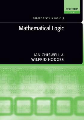 Mathematical Logic by Wilfrid Hodges, Ian Chiswell