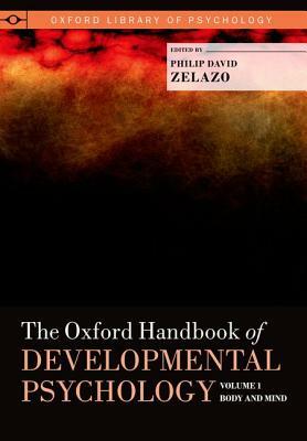 The Oxford Handbook of Developmental Psychology, Vol. 1: Body and Mind by 