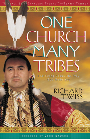 One Church, Many Tribes: Following Jesus the Way God Made You by Richard Twiss