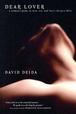 Dear Lover: A Woman's Guide to Men, Sex, and Love's Deepest Bliss by David Deida