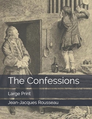 The Confessions: Large Print by Jean-Jacques Rousseau