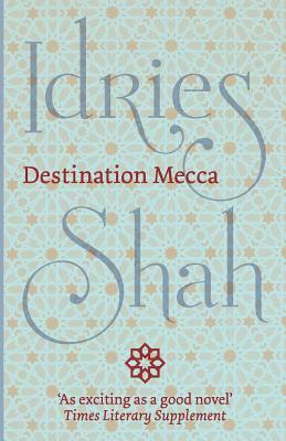 Destination Mecca by Idries Shah