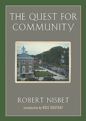The Quest For Community: A Study In The Ethics Of Order And Freedom by Robert A. Nisbet