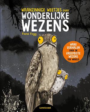 Waanzinnige weetjes over wonderlijke wezens by Camilla de la Bédoyère