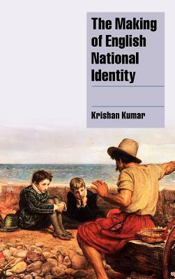 The Making of English National Identity by Krishan Kumar