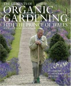 The Elements of Organic Gardening: Highgrove, Clarence House, Birkhall by H.R.H. Charles III (The Prince of Wales)