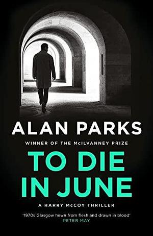 To Die in June by Alan Parks, Alan Parks