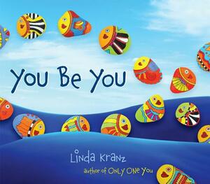 You Be You by Linda Kranz