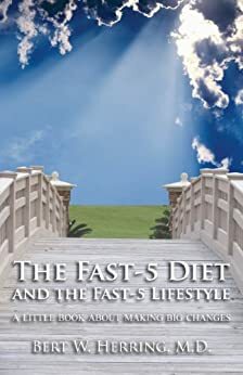 The Fast-5 Diet and the Fast-5 Lifestyle by Bert Herring