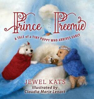 Prince Preemie: A Tale of a Tiny Puppy Who Arrives Early by Kats Jewel