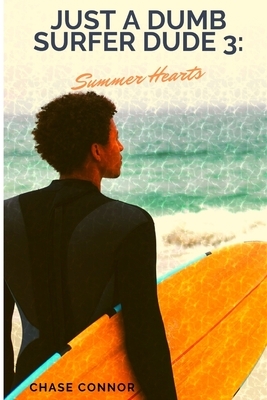 Just a Dumb Surfer Dude 3: Summer Hearts by Chase Connor